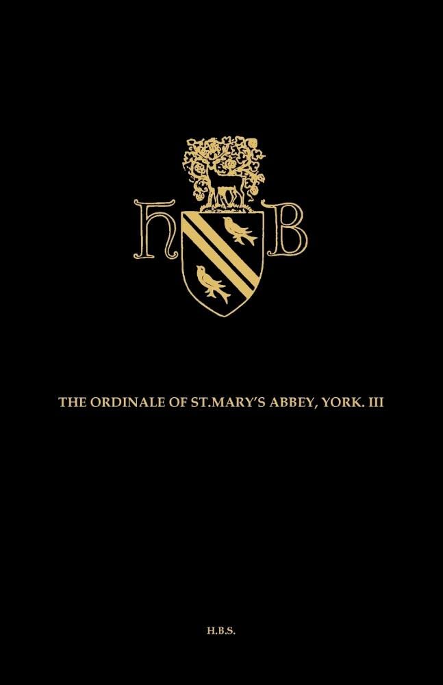 The Ordinal and Customary of the Abbey of Saint Mary York Volume III Contemporary literature