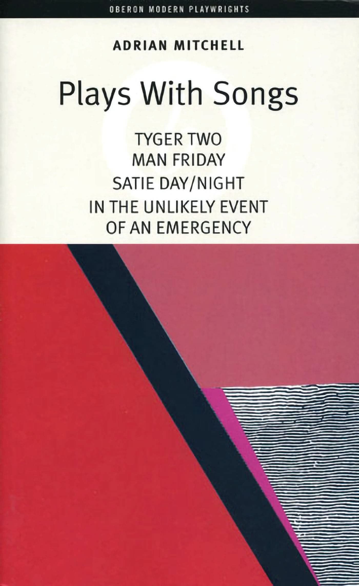 Plays With Songs: Tyger Two, Man Friday, Satie Day/Night, in the Unlikely Event of an Emergency: Tyger Two; Satie-Day/Night; Man Friday; In the ... of an Emergency (Oberon Modern Playwrights) Drama
