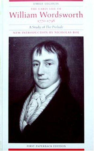 The Early Life of William Wordsworth, 1770-1798: A Study of "The Prelude" Poetry