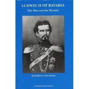 Ludwig II of Bavaria: The Man and the Mystery book