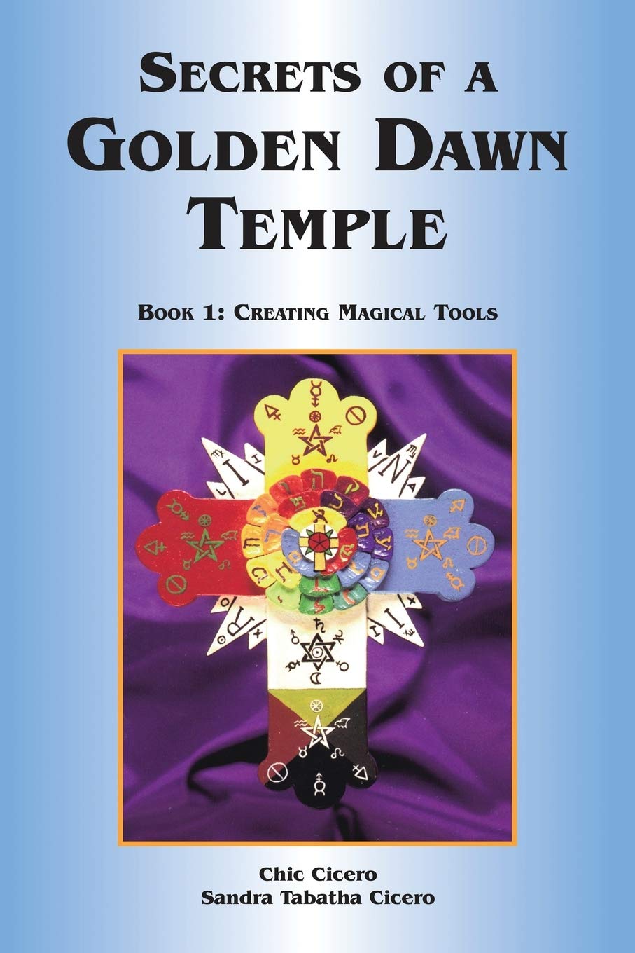 Secrets of a Golden Dawn Temple: Creating Magical Tools book