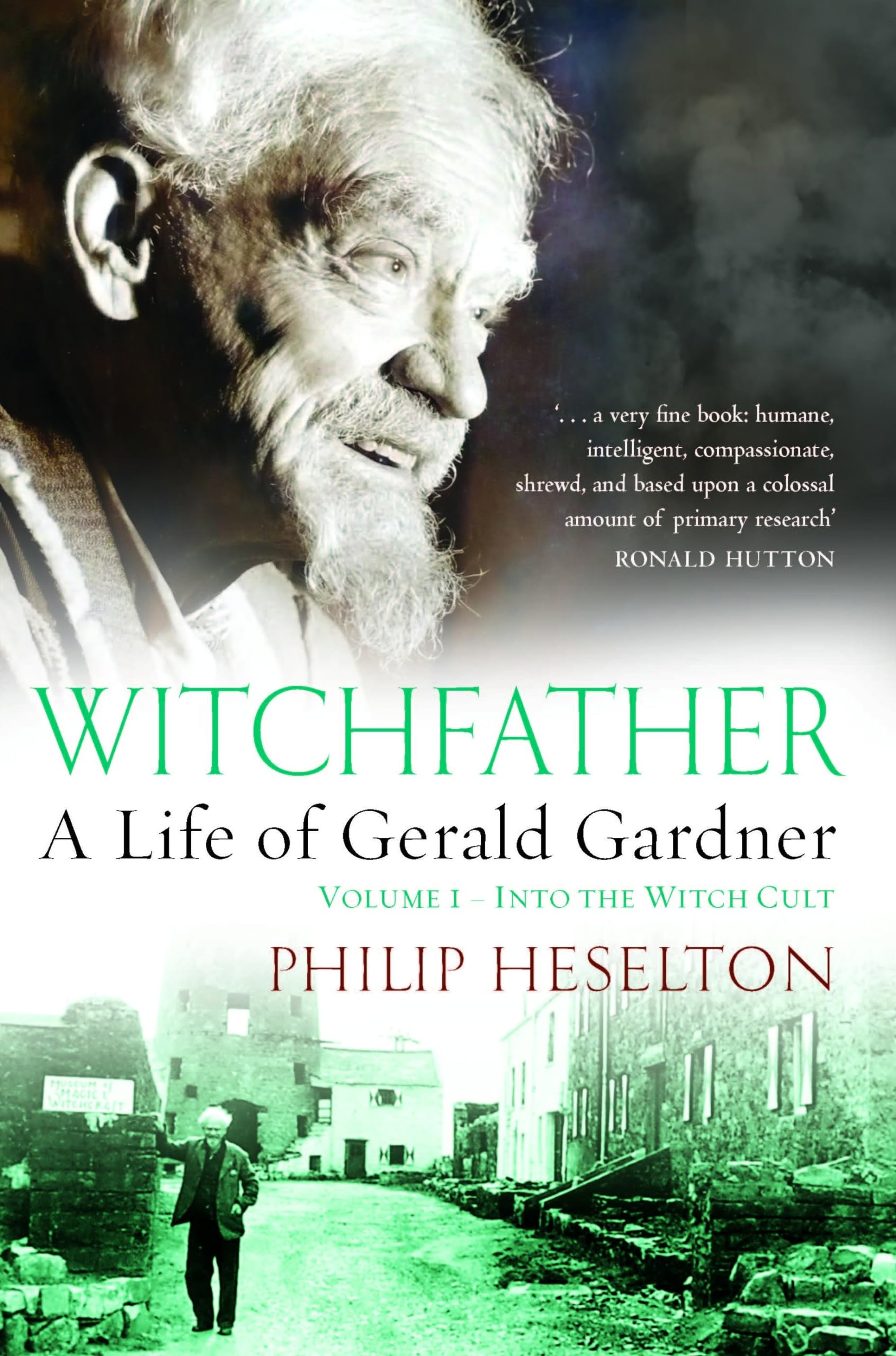 Witchfather: A Life of Gerald Gardner: Into the Witch Cult (1) Religion & Esotericism