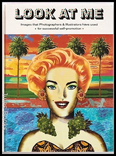 Look at Me: Images That Photographers & Illustrators Have Used for Successful Self-Promotion Photography