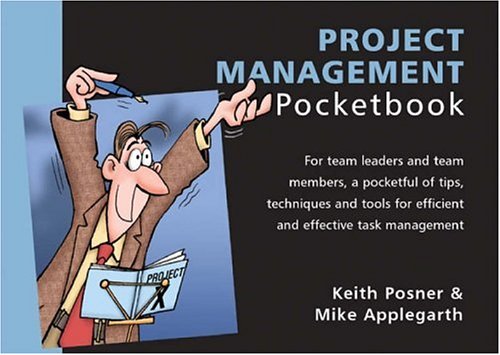 The Project Management Pocketbook: For Team Leaders and Team Members, a Pocketful of Tips, Techniques and Tools for Efficient and Effective Task Management Law