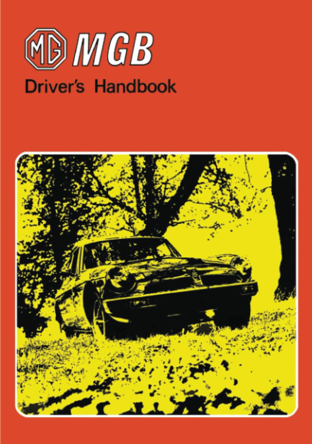 MG MGB DRIVERS HANDBOOK: AKM 3286 (USA), AKM 3413 MBG (USA and Canada), AKM 3404 MGB (USA): Owners' Handbook Leisure, Home & Garden