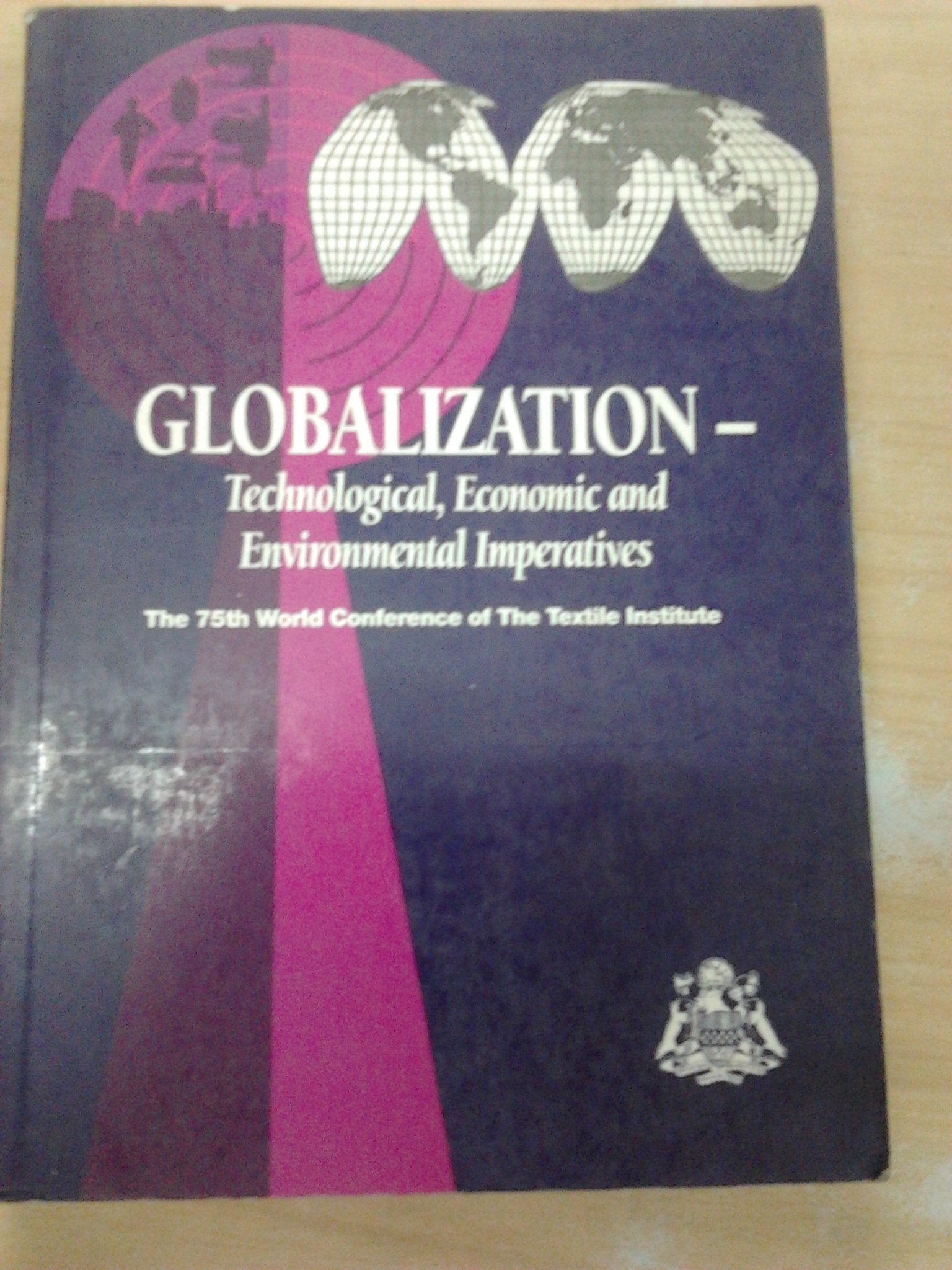 Globalization: Technological, Economic and Environmental Imperatives - The 75th World Conference of the Textile Institute Business, Finance & Career