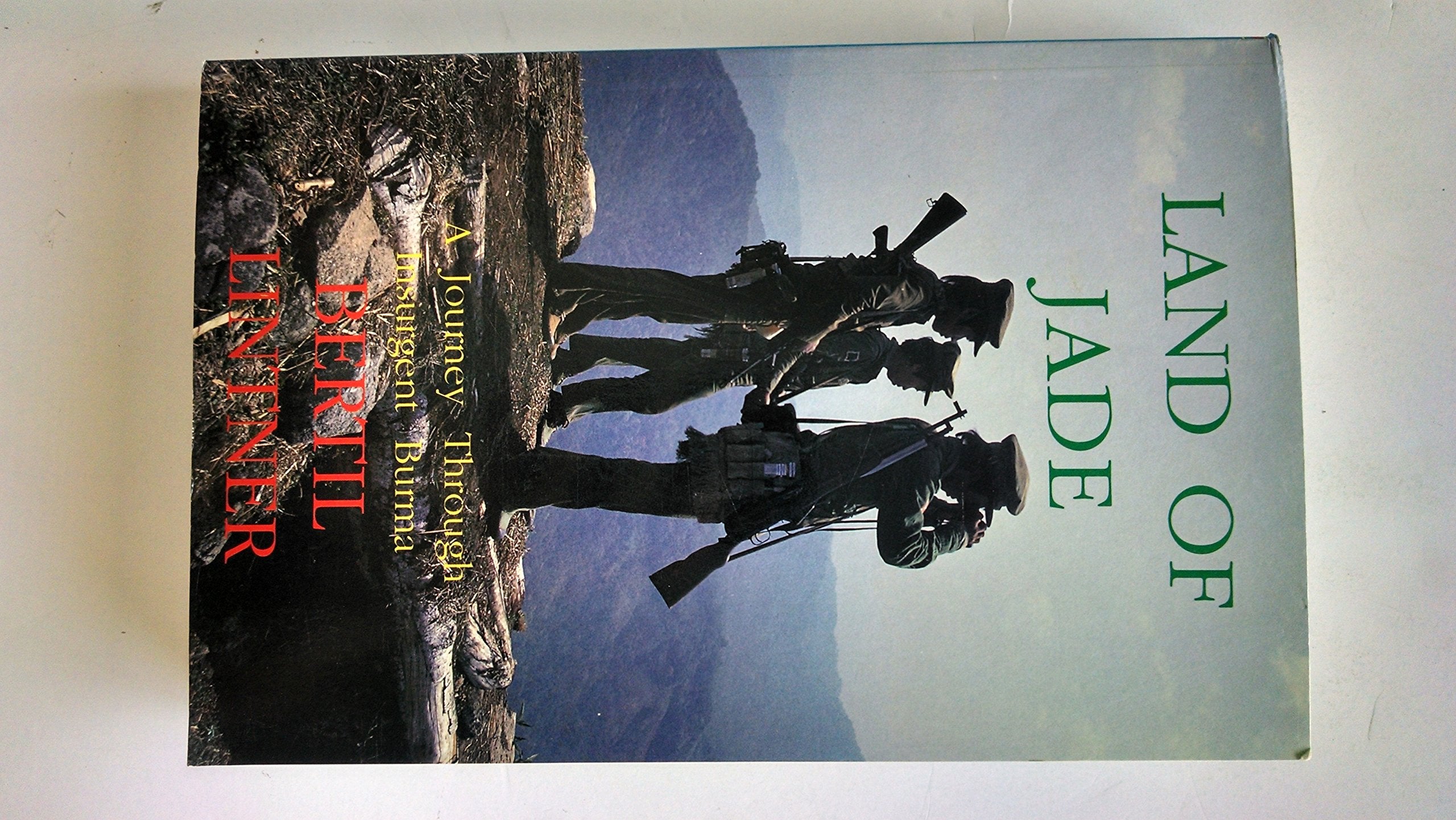 Land of Jade: A Journey Through Insurgent Burma Politics & History