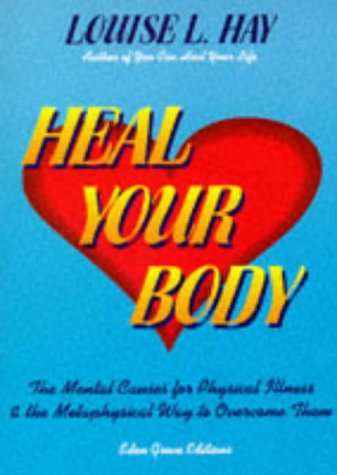 Heal Your Body: The Mental Causes for Physical Illness and the Metaphysical Way to Overcome Them Medicine