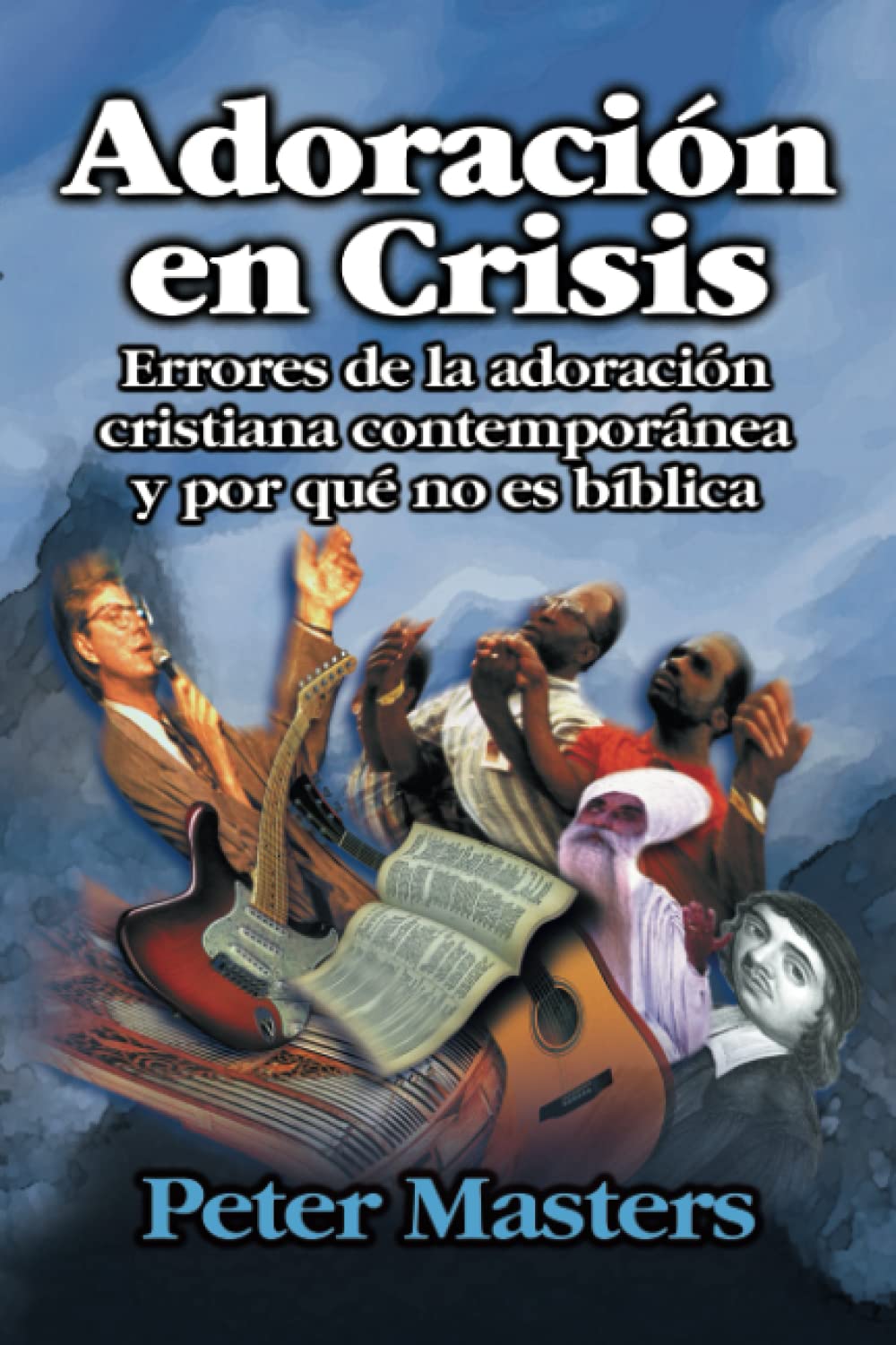 Adoración en Crisis: Errores De Al Adoracion Cristiana Contemporanea Y Por Que No Es Biblica Arts & Music