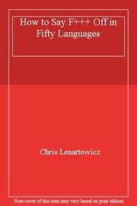 How to Say F+++ Off in Fifty Languages Foreign Languages ​​& Dictionaries