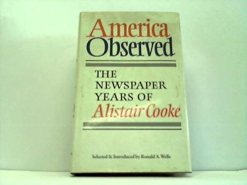 America Observed: Newspaper Years of Alistair Cooke Essays & Short Stories
