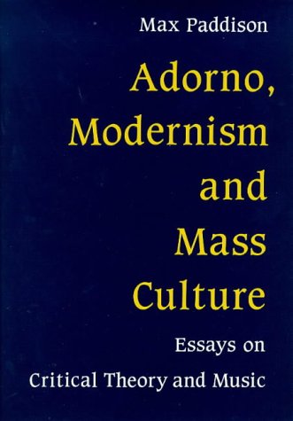 Adorno, Modernism and Mass Culture: Essays on Critical Theory and Music book