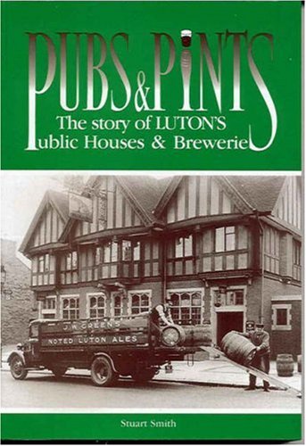 Pubs and Pints: Story of Luton's Public Houses and Breweries Leisure, Home & Garden
