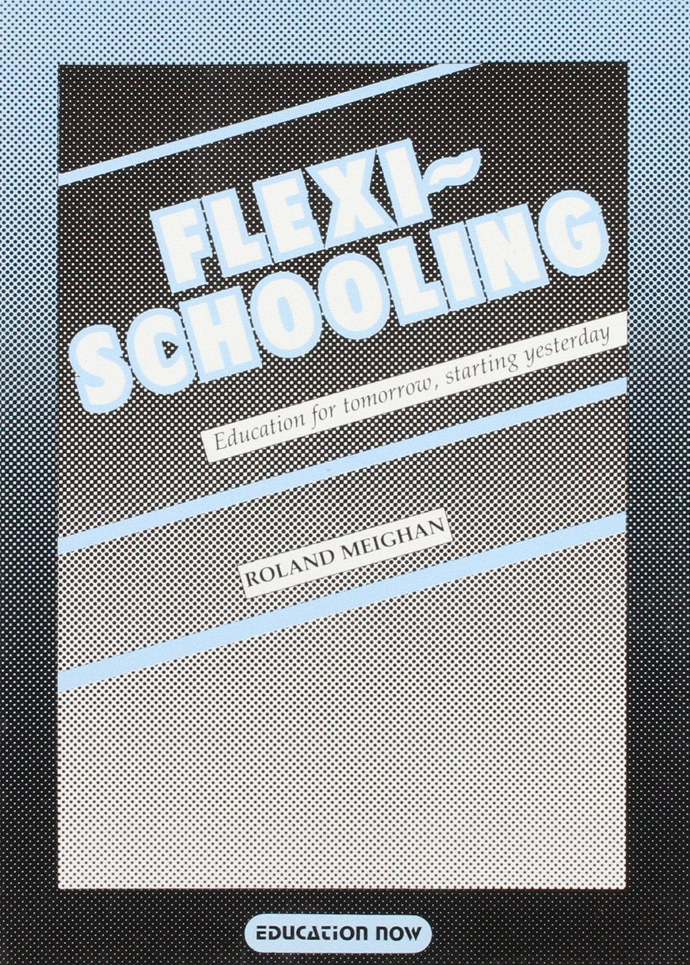 Flexischooling: Education for Tomorrow, Starting Yesterday book