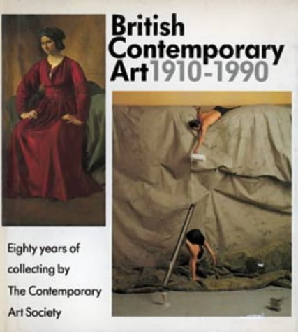 British Contemporary Art, 1910-1990: Eighty Years of Collecting by the Contemporary Art Society: 80 Years of Collecting by the Contemporary Art Society (Art Reference) Film, Art & Culture
