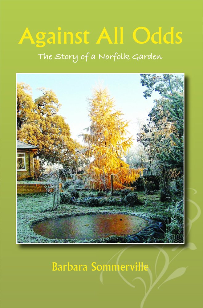 Against All Odds: The Story of a Norfolk Garden Garden & Plants