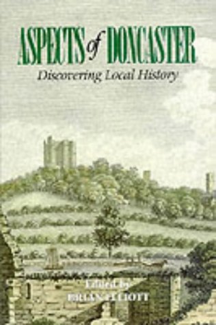 Aspects of Doncaster: v. 1: Discovering Local History (Aspects of Doncaster: Discovering Local History) Politics & History