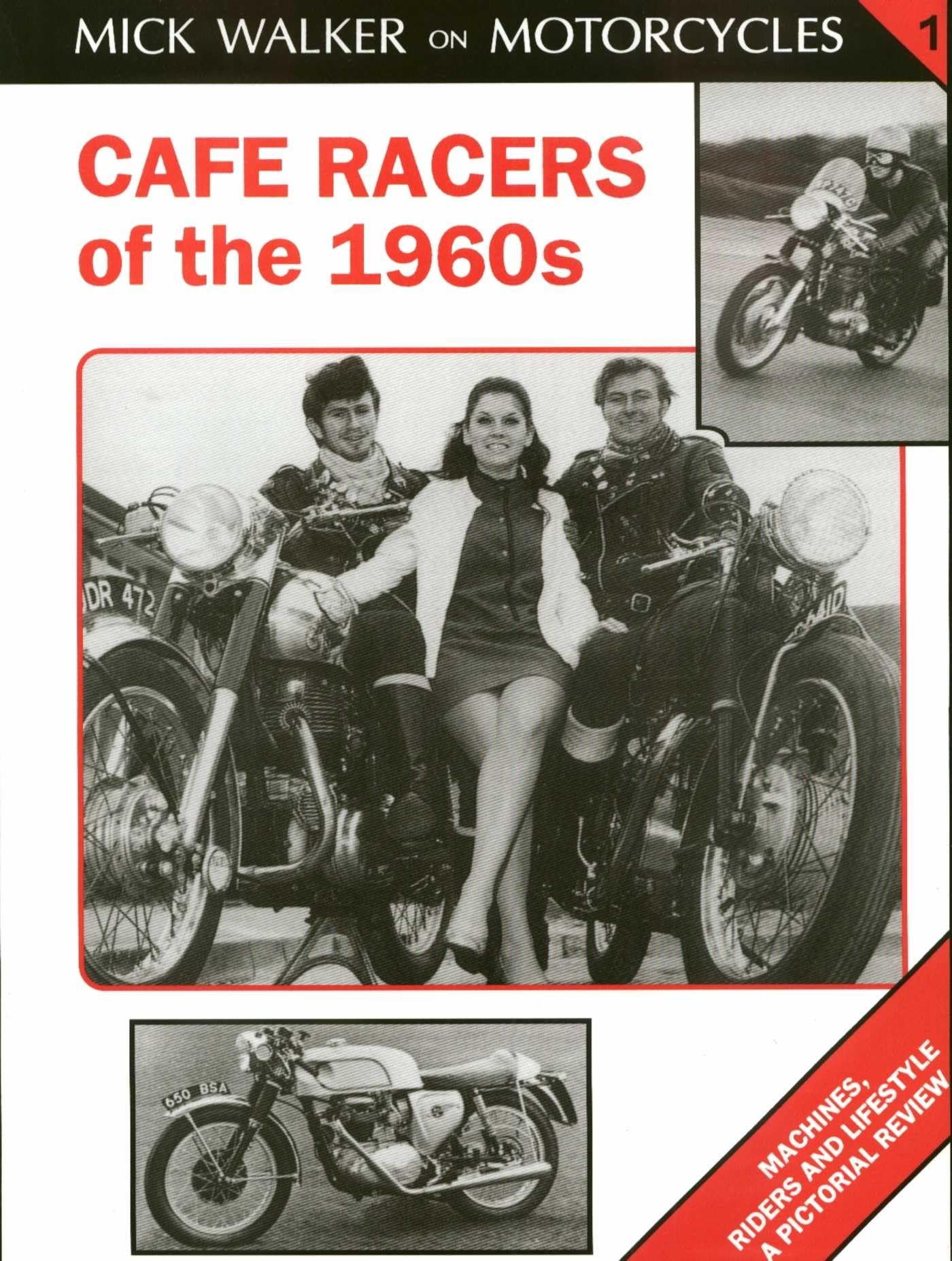 Cafe Racers of the 1960s: Machines, Riders and Lifestyle a Pictorial Review (Mick Walker on Motorcycles, 1) Media & Communication