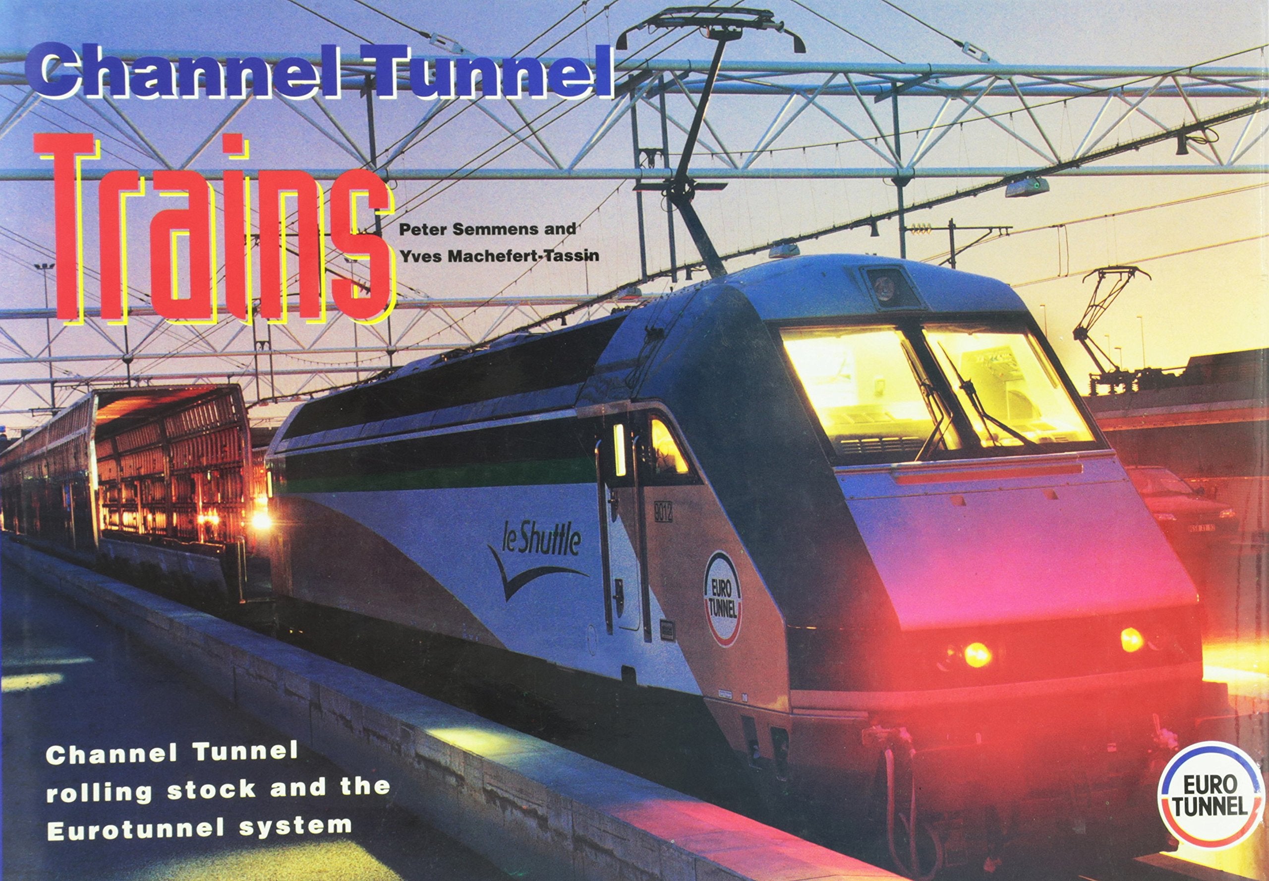 Channel Tunnel Trains: Channel Tunnel Rolling Stock and the Eurotunnel System book