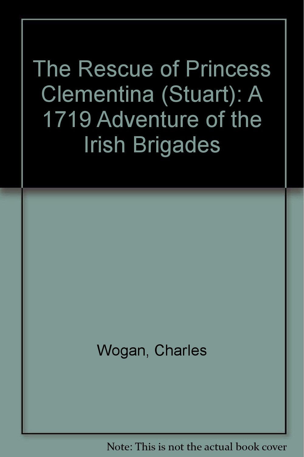 The Rescue of Princess Clementina (Stuart): A 1719 Adventure of the Irish Brigades book