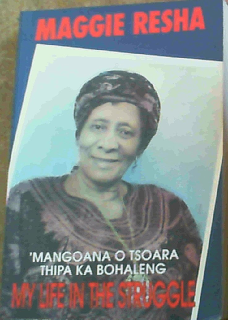 My Life in the Struggle: Mangoana O Tsoara Thipa Ka Bohaleng Memories