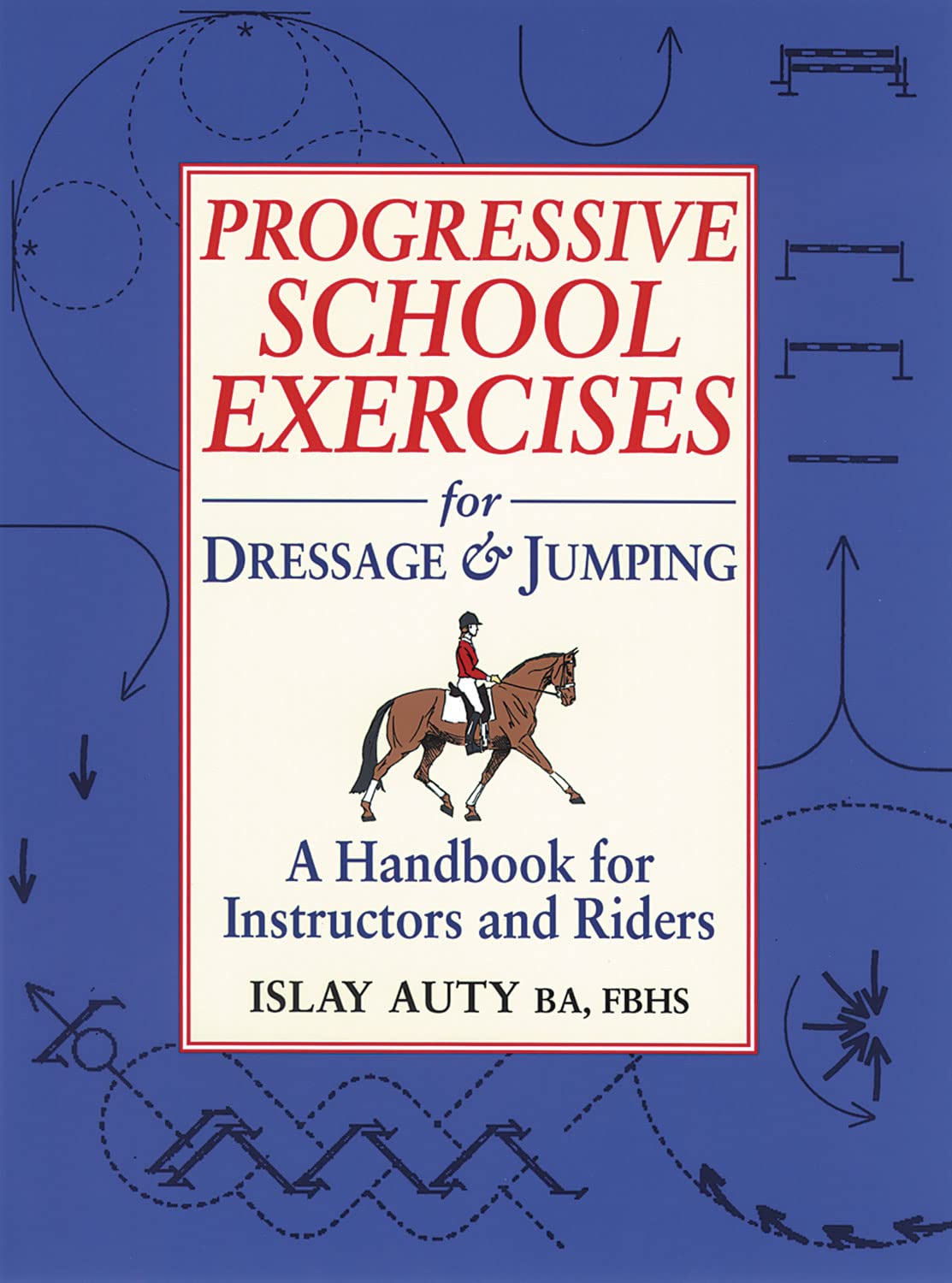 Progressive School Exercises for Dressage and Jumping: A Handbook for Instructors and Riders Leisure & Fun