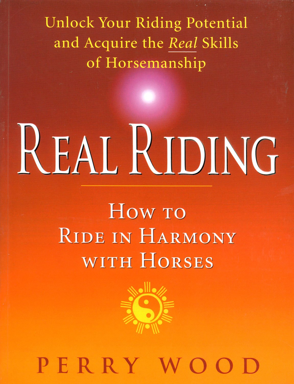 Real Riding: How to Ride in Harmony With Horses book
