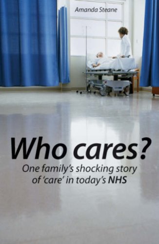 Who Cares?: One Family's Shocking Story of Care in Today's NHS Medicine