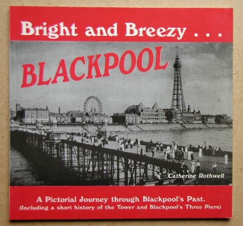 Bright and Breezy Blackpool: A Pictorial Journey Through Blackpool's Past book