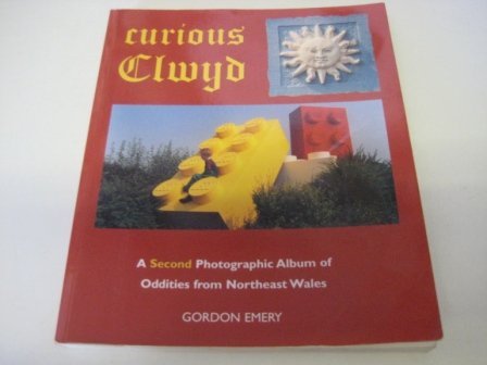 Curious Clwyd: A Second Photographic Album of Oddities from Northeast Wales book