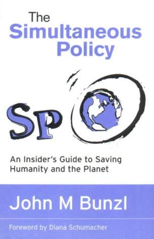 The Simultaneous Policy: An Insider's Guide to Saving Humanity and the Planet Business, Finance & Career