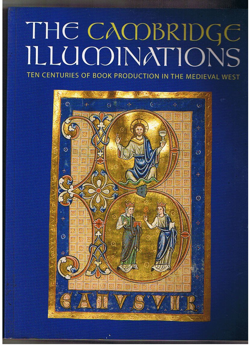 The Cambridge Illuminations: Ten Centuries of Book Production in the Medieval West book