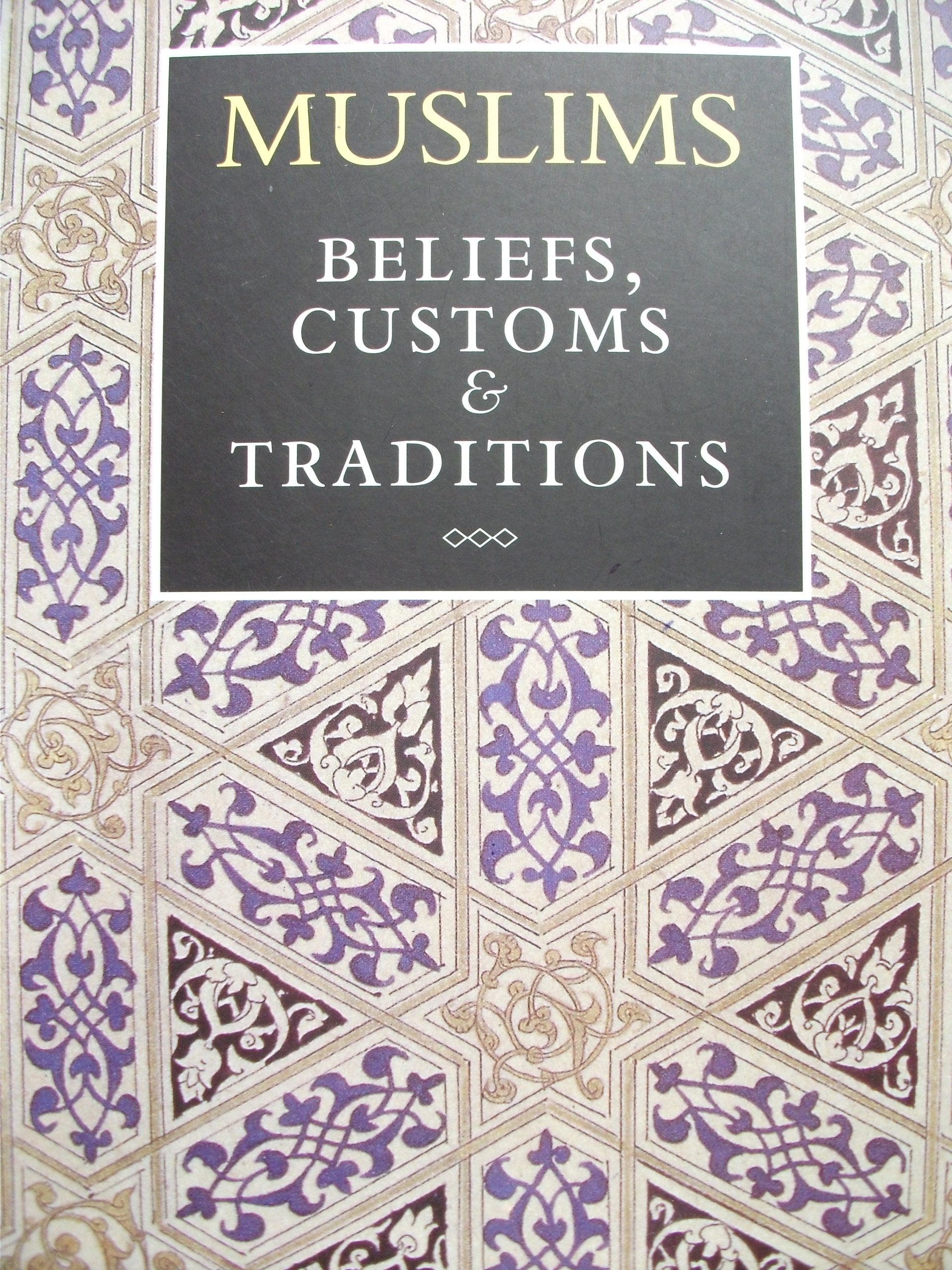 Muslims : Beliefs, Customs, And Traditions book