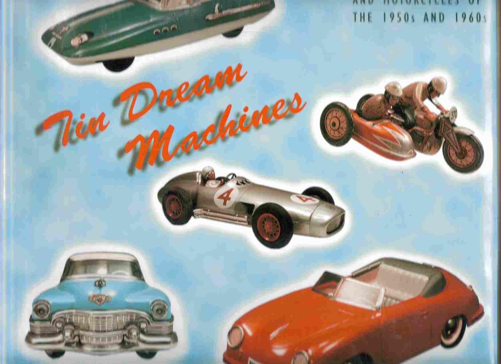 Tin Dream Machines: German Tinplate Toy Cars and Motorcycles of the 1950s and 1960s book