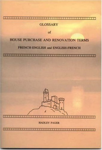 Glossary of House Purchase and Renovation Terms, French-English/English-French: French-English and English-French Business, Finance & Career