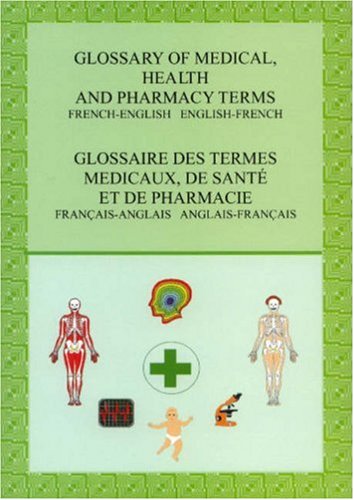 Glossary of medical health and pharmacy terms French/English/French Medicine