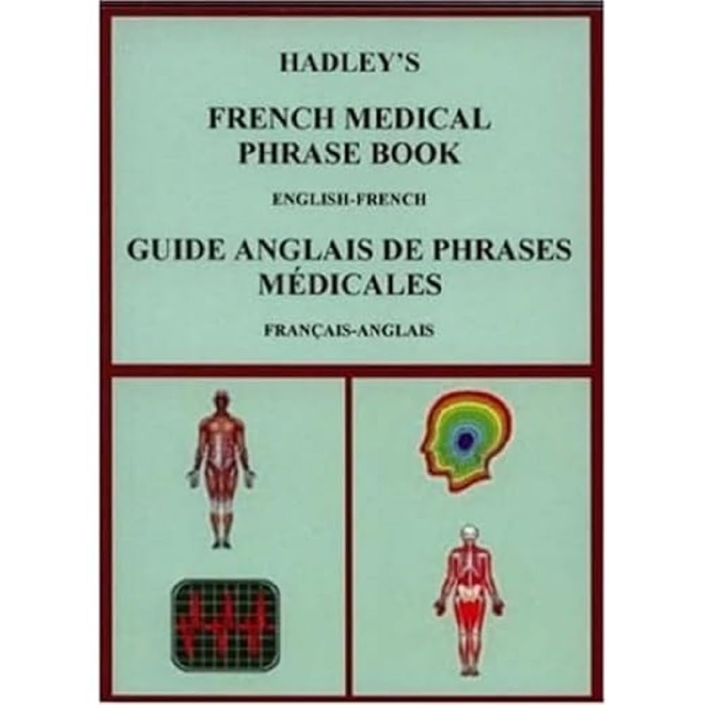Hadley's French Medical Phrase Book: Hadley's Guide Anglais De Phrases Medicales Medicine