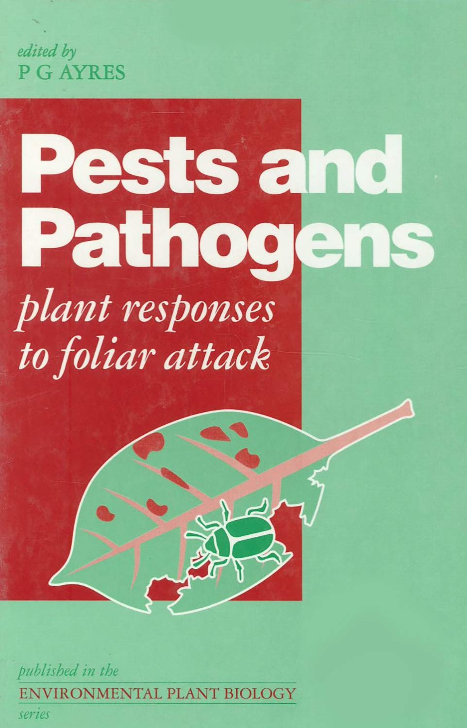 Pests & Pathogens: Plant Responses to Foliar Attack (Environmental Plant Biology) Natural Sciences