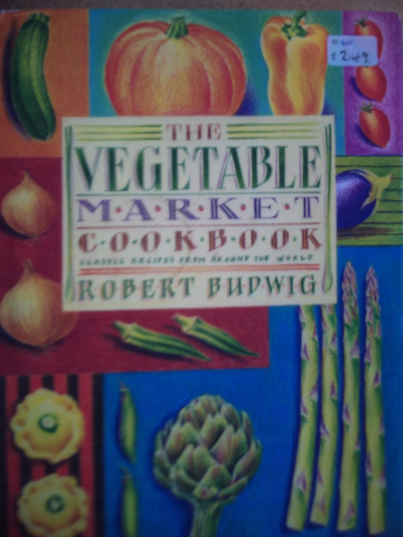 The Vegetable Market Cook Book: Classic Recipes from Around the World Leisure, Home & Garden