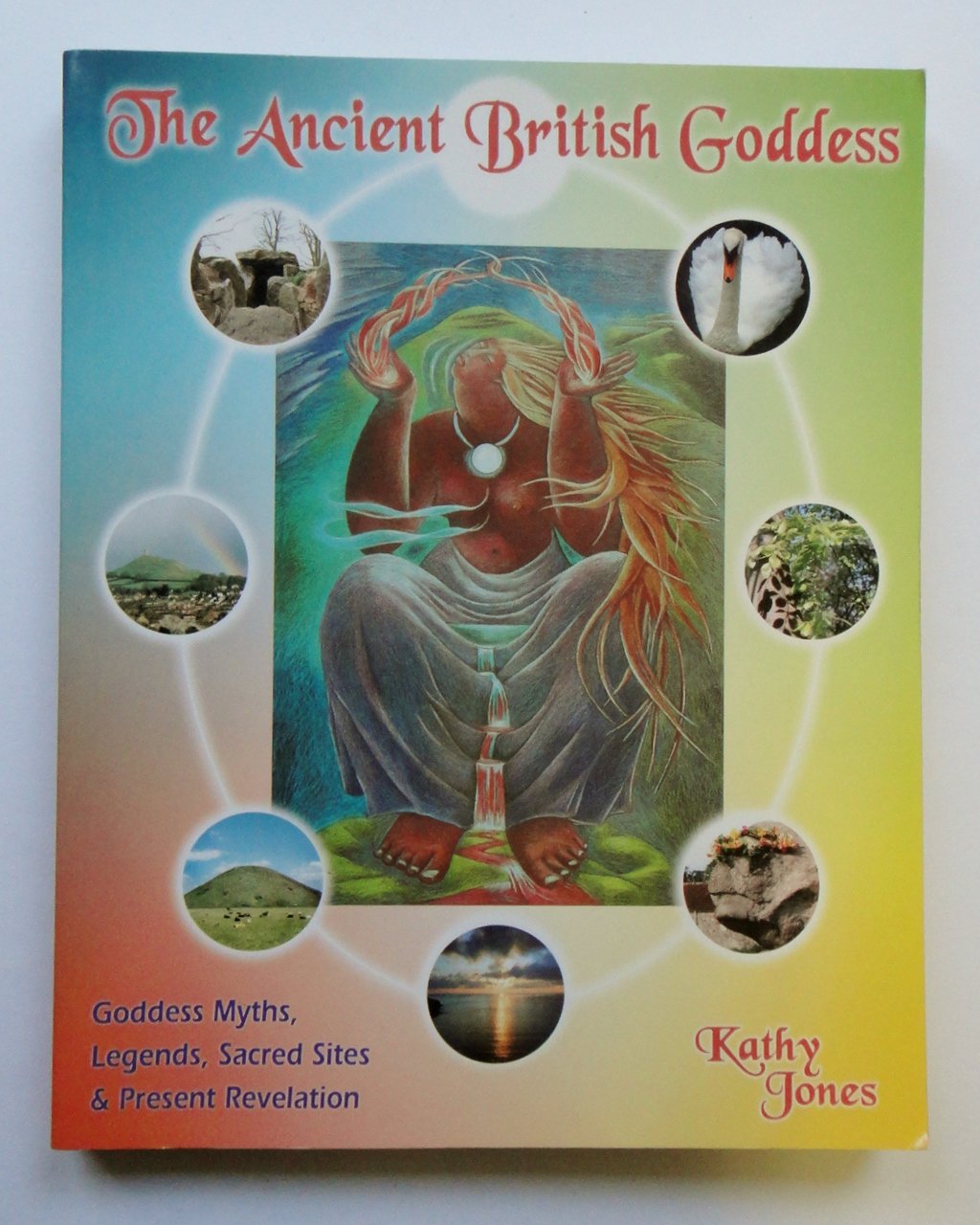 The Ancient British Goddess: Goddess Myths, Legends, Sacred Sites and Present Revelation Religion & Esotericism