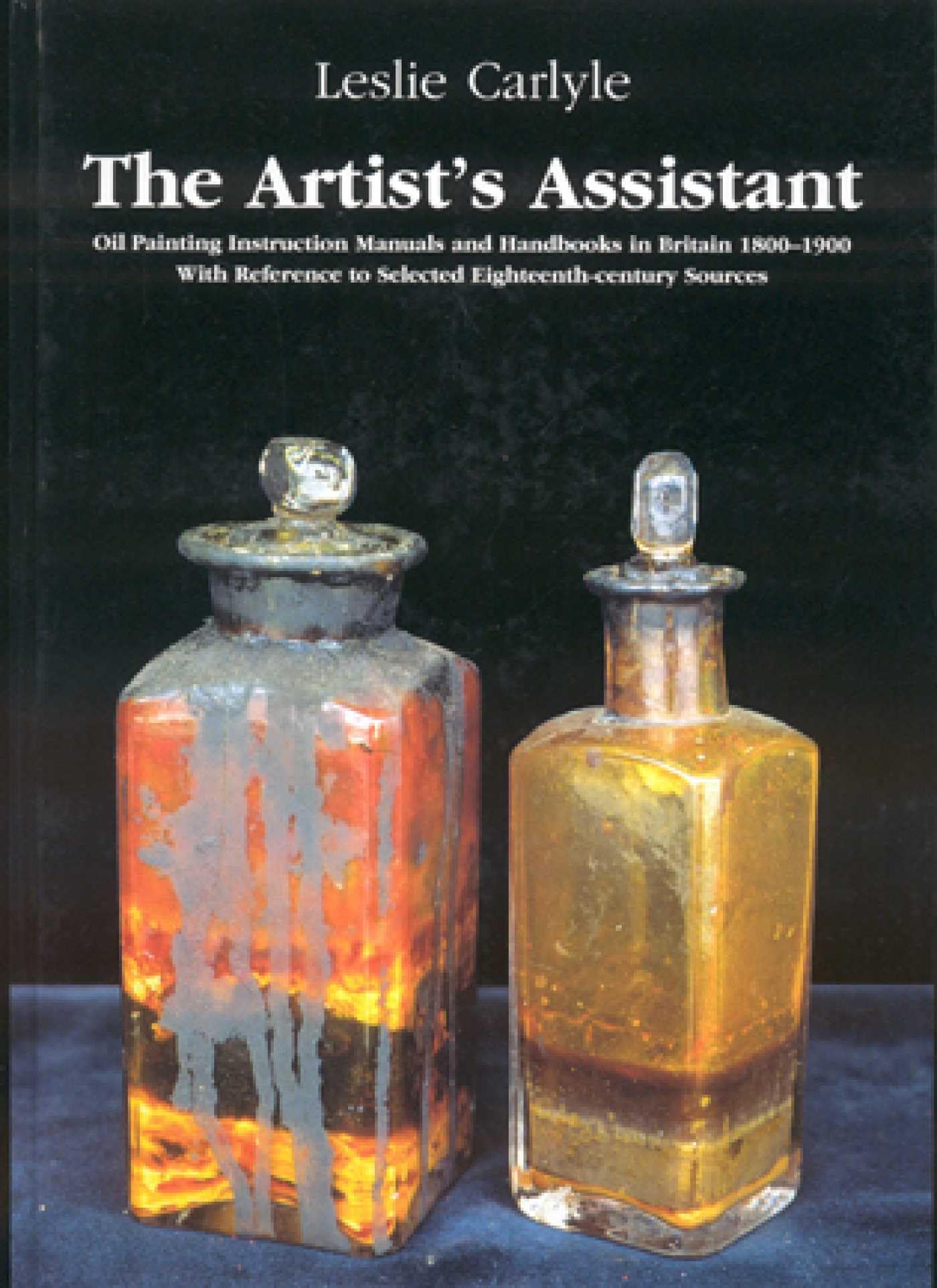 The Artist's Assistant: Oil Painting Instruction Manuals and Handbooks in Britain 1800-1900 with Reference to Selected Eighteenth-century Sources Film, Art & Culture