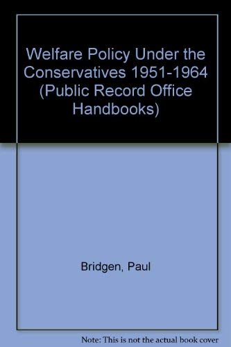 Welfare Policy Under the Conservatives 1951-1964 (Public Record Office Handbooks) Books