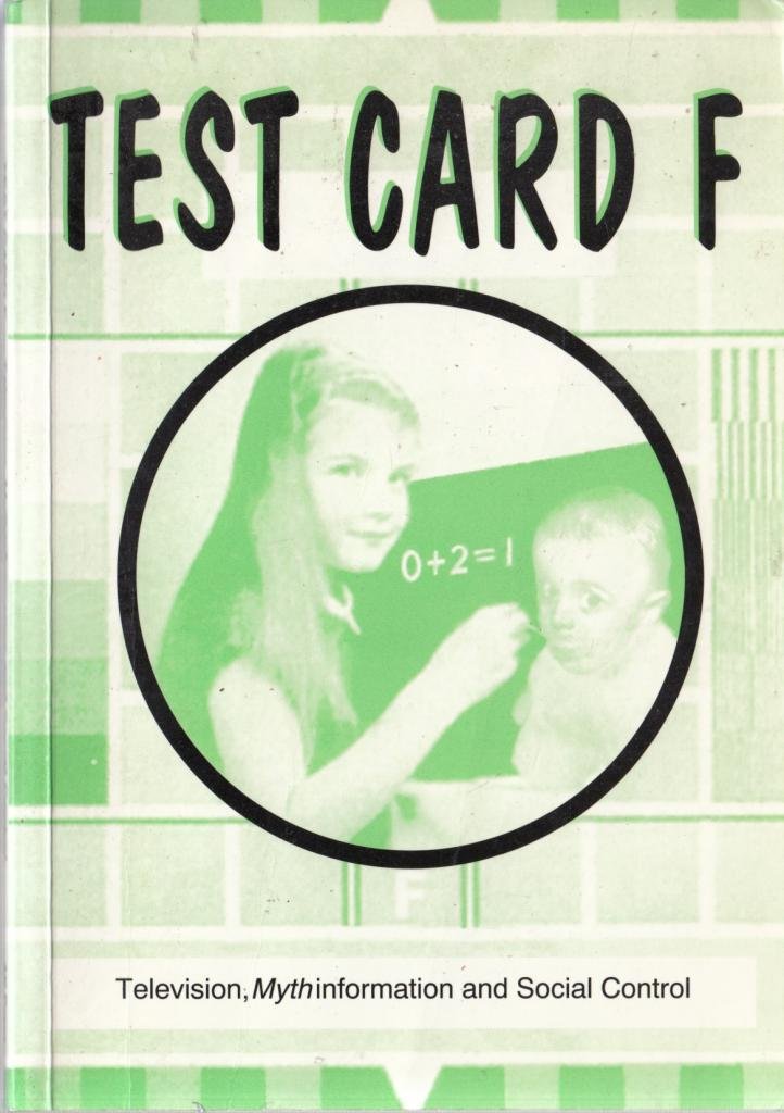 Test Card F: Television, Mythinformation and Social Control Social Sciences