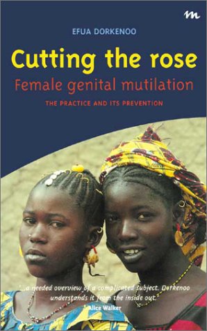 Cutting the Rose: Female Genital Mutilation - The Practice and Its Prevention book