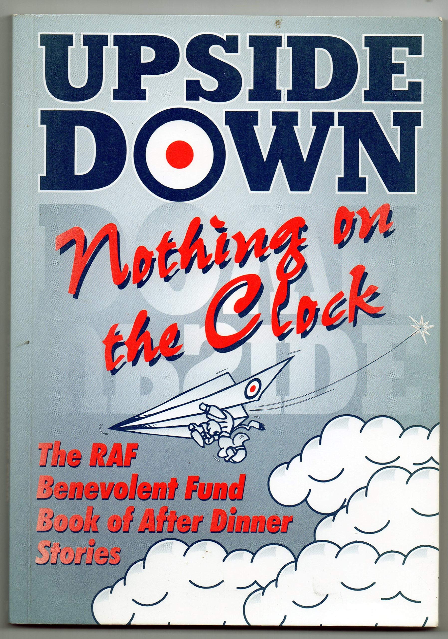 Upside Down...Nothing on the Clock: Royal Air Force Benevolent Fund Book of After-dinner Stories Books