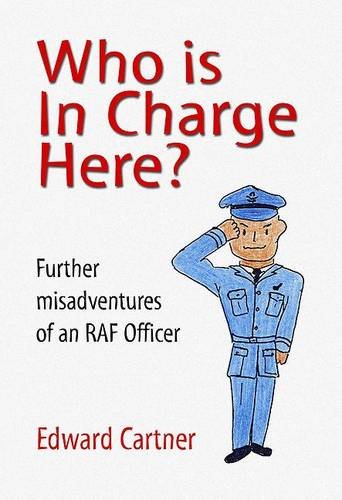 Who is in Charge Here?: Further Misadventures of an RAF Officer Memories