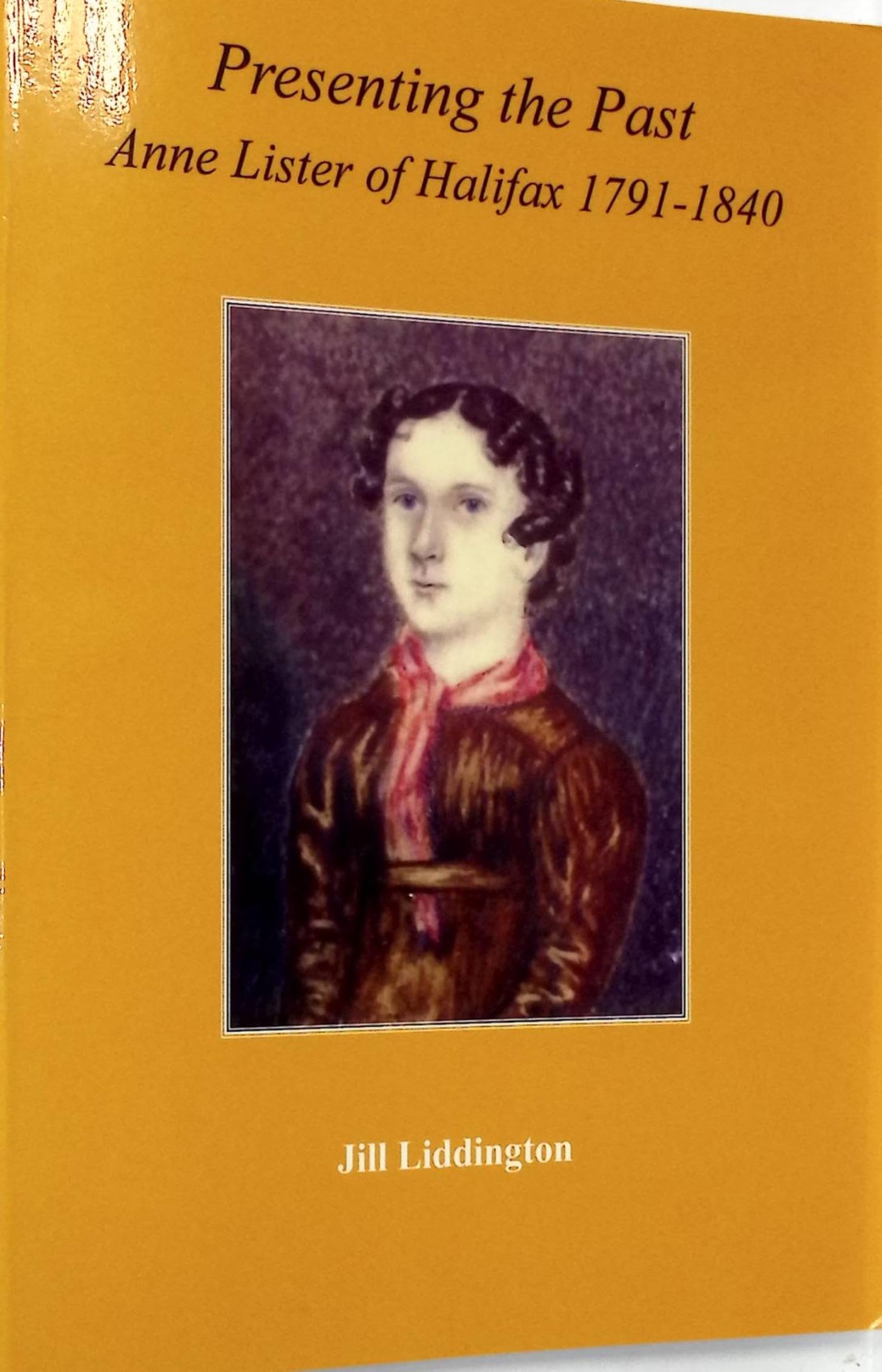 Presenting the Past: Anne Lister of Halifax, 1791-1840 Memories
