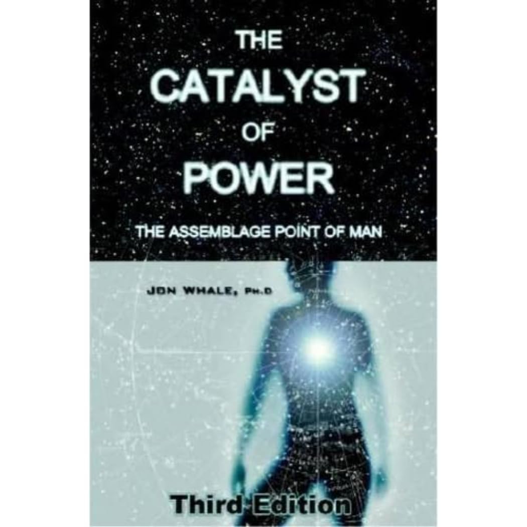 The Catalyst of Power: The Assemblage Point Of Man Medicine