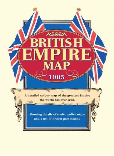 British Empire Map 1905: A Detailed Colour Map of the Greatest Empire the World Has Ever Seen Politics & History