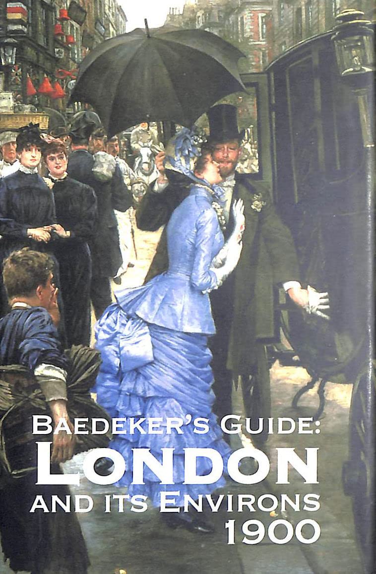 Baedeker's London and It's Environs 1900: A Handbook for Travellers Leisure, Home & Garden